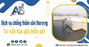 Tư vấn giá chống thấm sân thượng tại Đồng Nai【Miễn phí】