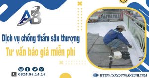 Tư vấn báo giá chống thấm sân thượng tại Hóc Môn【Miễn phí】