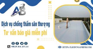 Tư vấn báo giá chống thấm sân thượng tại Long An【Miễn phí】