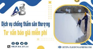 Tư vấn giá chống thấm sân thượng tại Long Thành【Miễn phí】