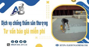 Tư vấn báo giá chống thấm sân thượng tại quận 12【Miễn phí】