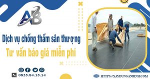 Tư vấn báo giá chống thấm sân thượng tại quận 6【Miễn phí】