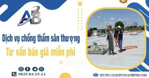 Tư vấn báo giá chống thấm sân thượng tại quận 7【Miễn phí】