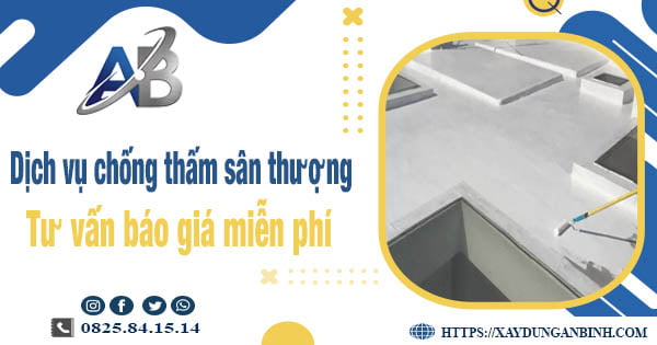 Tư vấn báo giá chống thấm sân thượng tại Tân Uyên【Miễn phí】