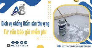 Tư vấn báo giá chống thấm sân thượng tại Tây Ninh【Miễn phí】