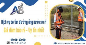 Dịch vụ dò tìm đường ống nước rò rỉ tại Bến Cát【Uy tín nhất】