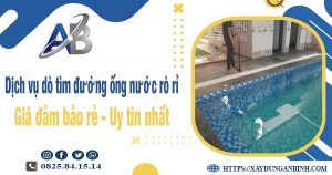 Dịch vụ dò tìm đường ống nước rò rỉ tại Tp Bà Rịa【Uy tín nhất】