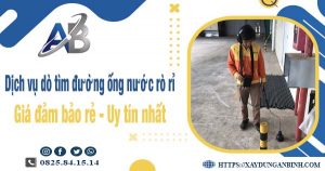 Dịch vụ dò tìm đường ống nước rò rỉ tại Tp Thuận An【Uy tín】