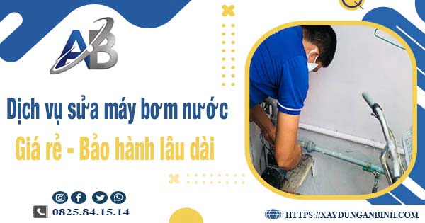 Dịch vụ sửa máy bơm nước tại Tp Thuận An【BH 24 Tháng】