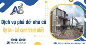 Bảng báo giá chi phí phá dỡ nhà cũ tại Bến Cát【Ưu đãi 20%】