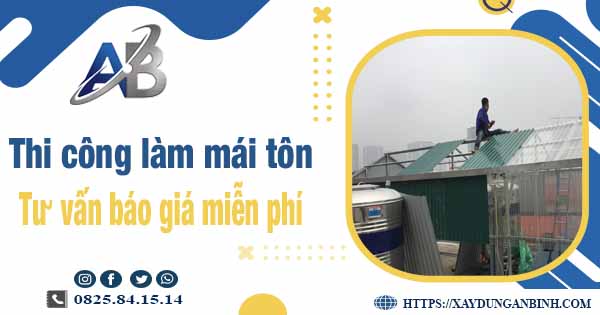 Tư vấn báo giá thi công làm mái tôn tại Bến Cát -【Miễn phí 】