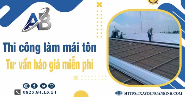 Tư vấn báo giá thi công làm mái tôn tại Bình Chánh -【Miễn phí 】