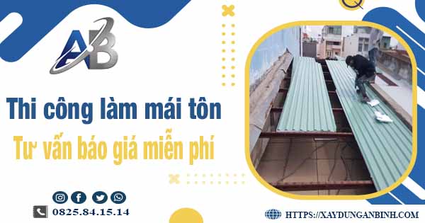 Tư vấn báo giá thi công làm mái tôn tại Bình Dương -【Miễn phí 】