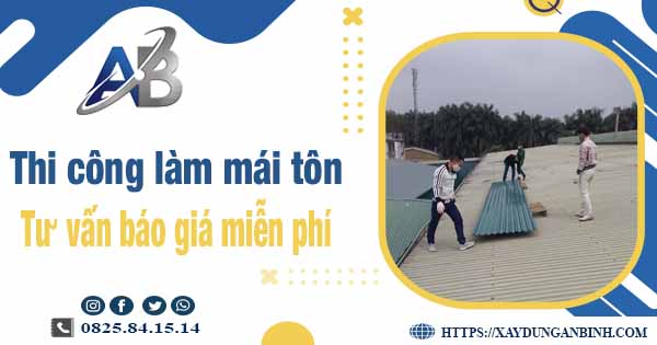 Tư vấn báo giá thi công làm mái tôn tại Bình Tân -【Miễn phí 】