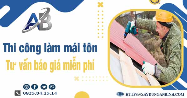 Tư vấn báo giá thi công làm mái tôn tại Củ Chi -【Miễn phí 】