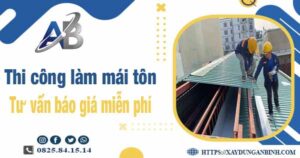 Tư vấn báo giá thi công làm mái tôn tại Đồng Nai -【Miễn phí 】