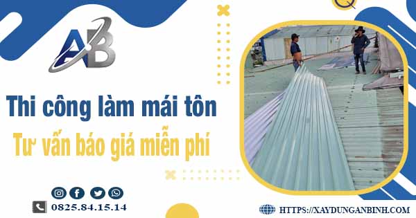 Tư vấn báo giá thi công làm mái tôn tại Long Khánh -【Miễn phí 】