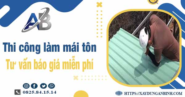 Tư vấn báo giá thi công làm mái tôn tại Long Thành -【Miễn phí 】