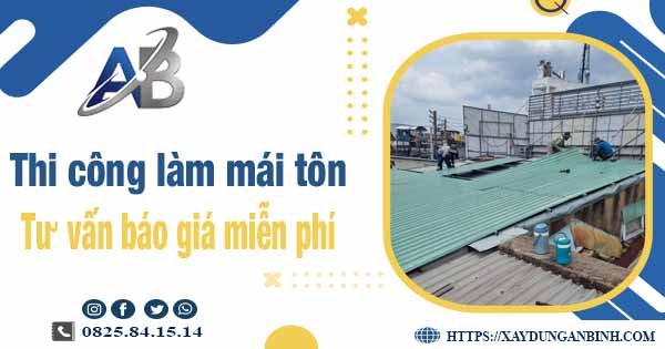 Tư vấn báo giá thi công làm mái tôn tại Quận 10 -【Miễn phí 】