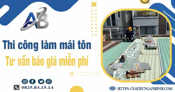 Tư vấn báo giá thi công làm mái tôn tại Quận 11 -【Miễn phí 】