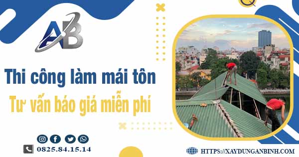 Tư vấn báo giá thi công làm mái tôn tại Quận 12 -【Miễn phí 】
