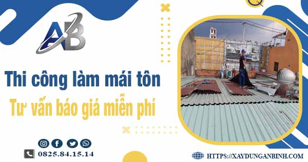 Tư vấn báo giá thi công làm mái tôn tại Quận 3 -【Miễn phí 】