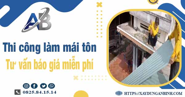 Tư vấn báo giá thi công làm mái tôn tại Quận 7 -【Miễn phí 】