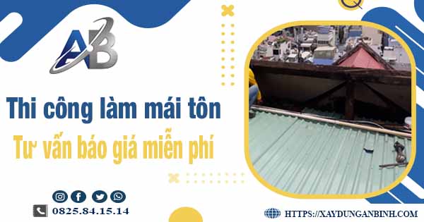 Tư vấn báo giá thi công làm mái tôn tại Tân Bình -【Miễn phí 】