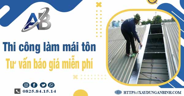 Tư vấn báo giá thi công làm mái tôn tại Tây Ninh -【Miễn phí 】