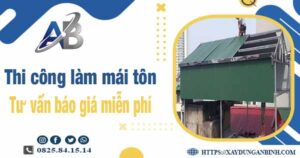 Tư vấn báo giá thi công làm mái tôn tại Thủ Dầu Một -【Miễn phí 】