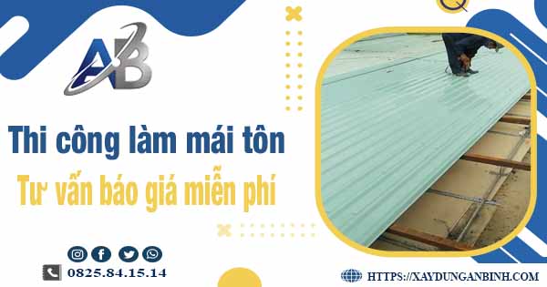 Tư vấn báo giá thi công làm mái tôn tại Tp Bà Rịa -【Miễn phí 】