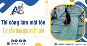 Tư vấn báo giá thi công làm mái tôn tại Tp Dĩ An -【Miễn phí 】