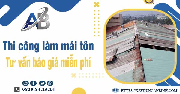 Tư vấn báo giá thi công làm mái tôn tại Tp Thuận An -【Miễn phí 】