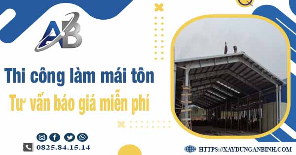 Tư vấn báo giá thi công làm mái tôn tại TPHCM -【Miễn phí 】