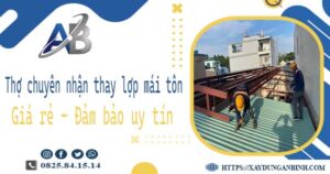 Thợ chuyên nhận thay lợp mái tôn tại TPHCM -【Chỉ 199k/m²】