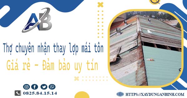 Thợ chuyên nhận thay lợp mái tôn tại Bình Chánh -【Chỉ 199k】