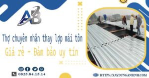Thợ chuyên nhận thay lợp mái tôn tại Bình Dương【Chỉ 199K】