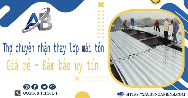 Thợ chuyên nhận thay lợp mái tôn tại Bình Dương【Chỉ 199K】
