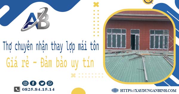 Thợ chuyên nhận thay lợp mái tôn tại Bình Thạnh -【Chỉ 199k】