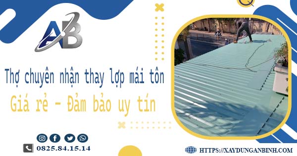 Thợ chuyên nhận thay lợp mái tôn tại Củ Chi - 【Chỉ 199K/m²】
