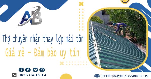 Thợ chuyên nhận thay lợp mái tôn tại Dĩ An -【Chỉ từ 199k/m²】