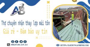 Thợ chuyên nhận thay lợp mái tôn tại Gò Vấp -【Chỉ 199K/m²】