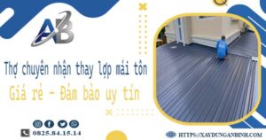 Thợ chuyên nhận thay lợp mái tôn tại Long An -【Chỉ 199k/m²】