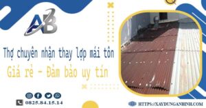 Thợ chuyên nhận thay lợp mái tôn tại Long Thành 【Chỉ 199k】