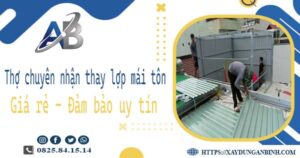 Thợ chuyên nhận thay lợp mái tôn tại Nhà Bè -【Chỉ 199K/m²】