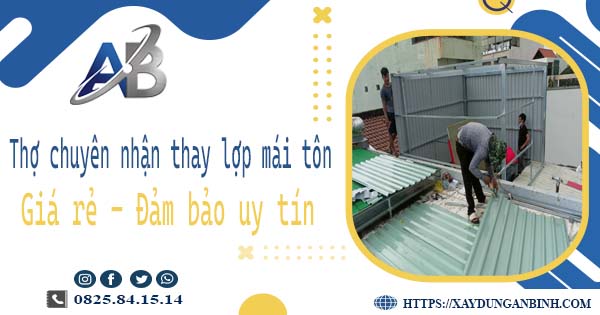 Thợ chuyên nhận thay lợp mái tôn tại Nhà Bè -【Chỉ 199K/m²】