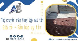 Thợ chuyên nhận thay lợp mái tôn tại Nhơn Trạch 【Chỉ 199k】
