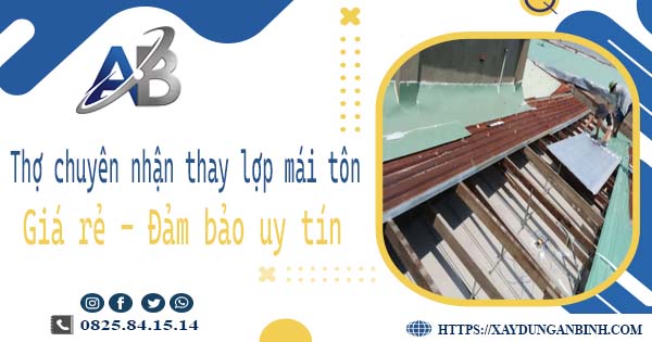 Thợ chuyên nhận thay lợp mái tôn tại Quận 10 -【Chỉ 199K/m²】