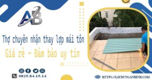 Thợ chuyên nhận thay lợp mái tôn tại Quận 11 -【Chỉ 199K/m²】