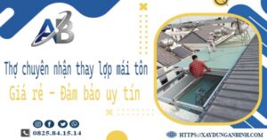 Thợ chuyên nhận thay lợp mái tôn tại Quận 12 -【Chỉ 199K/m²】